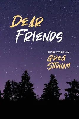 Liebe Freunde: Kurzgeschichten von Greg Stidham - Dear Friends: Short Stories By Greg Stidham