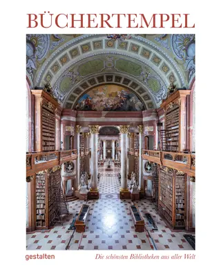 Tempel der Bücher: Prächtige Bibliotheken rund um die Welt - Temples of Books: Magnificent Libraries Around the World