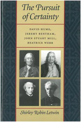 Das Streben nach Gewissheit: David Hume, Jeremy Bentham, John Stuart Mill, Beatrice Webb - The Pursuit of Certainty: David Hume, Jeremy Bentham, John Stuart Mill, Beatrice Webb