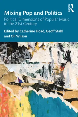Pop und Politik mischen: Politische Dimensionen der populären Musik im 21. Jahrhundert - Mixing Pop and Politics: Political Dimensions of Popular Music in the 21st Century