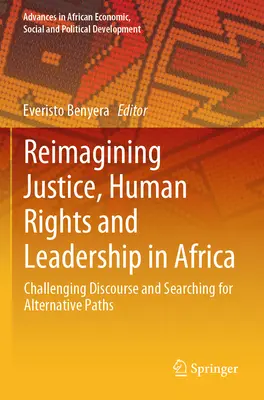 Gerechtigkeit, Menschenrechte und Führungsqualitäten in Afrika neu denken: Diskurse hinterfragen und nach alternativen Wegen suchen - Reimagining Justice, Human Rights and Leadership in Africa: Challenging Discourse and Searching for Alternative Paths
