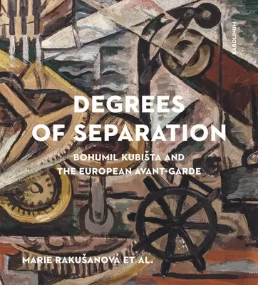 Verschiedene Grade der Trennung: Bohumil Kubista und die europäische Avantgarde - Degrees of Separation: Bohumil Kubista and the European Avant-Garde