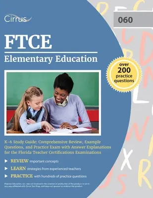 FTCE Studienführer Grundschulbildung K-6: Umfassende Wiederholung, Beispielfragen und Übungsprüfung mit Antwort-Erläuterungen für die Florida Teacher - FTCE Elementary Education K-6 Study Guide: Comprehensive Review, Example Questions, and Practice Exam with Answer Explanations for the Florida Teacher