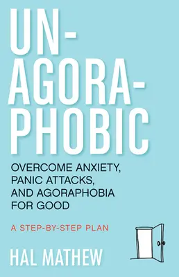 Un-Agoraphobie: Ängste, Panikattacken und Agoraphobie endgültig überwinden (Retrain Your Brain to Overcome Phobias) - Un-Agoraphobic: Overcome Anxiety, Panic Attacks, and Agoraphobia for Good (Retrain Your Brain to Overcome Phobias)