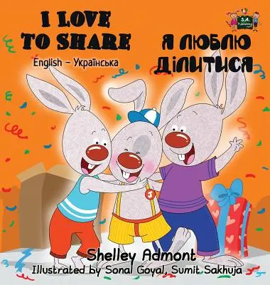 Ich liebe es zu teilen: Englisch Ukrainisch Zweisprachige Ausgabe - I Love to Share: English Ukrainian Bilingual Edition