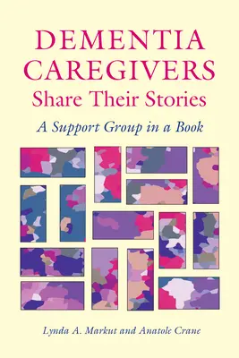 Demenzbetreuer erzählen ihre Geschichten: Eine Selbsthilfegruppe in einem Buch - Dementia Caregivers Share Their Stories: A Support Group in a Book