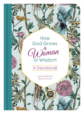 Wie Gott eine weise Frau heranzieht: Eine Andacht - How God Grows a Woman of Wisdom: A Devotional