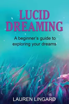 Luzides Träumen: Ein Leitfaden für Anfänger zum Erforschen Ihrer Träume - Lucid Dreaming: A Beginner's Guide to Exploring Your Dreams