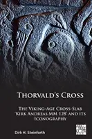 Thorvalds Kreuz: Der wikingerzeitliche Kreuzweg 'Kirk Andreas MM 128' und seine Ikonographie - Thorvald's Cross: The Viking-Age Cross-Slab 'Kirk Andreas MM 128' and Its Iconography