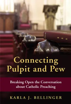 Verbindung zwischen Kanzel und Kirchenbank: Das Gespräch über die katholische Predigt aufbrechen - Connecting Pulpit and Pew: Breaking Open the Conversation about Catholic Preaching