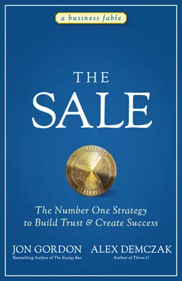 Der Verkauf: Die wichtigste Strategie, um Vertrauen aufzubauen und Erfolg zu haben - The Sale: The Number One Strategy to Build Trust and Create Success