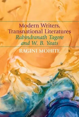 Moderne Schriftsteller, transnationale Literaturen: Rabindranath Tagore und W. B. Yeats - Modern Writers, Transnational Literatures: Rabindranath Tagore and W. B. Yeats