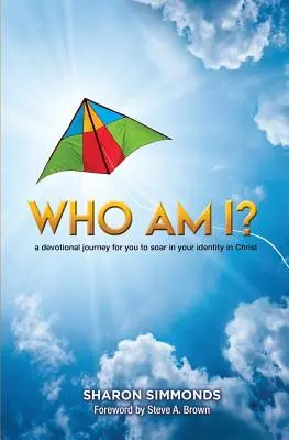 Wer bin ich? Eine Andachtsreise für dich, um in deiner Identität in Christus aufzusteigen - Who Am I?: A devotional journey for you to soar in your identity in Christ