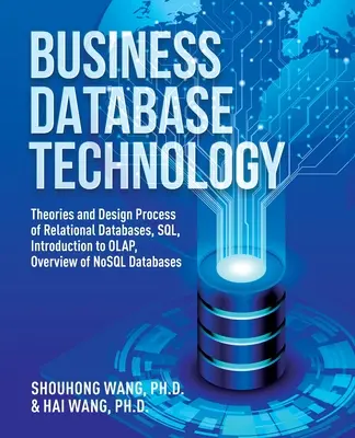 Business Database Technology (2. Auflage): Theorien und Entwurfsprozess von relationalen Datenbanken, SQL, Einführung in OLAP, Überblick über NoSQL-Datenbanken - Business Database Technology (2nd Edition): Theories and Design Process of Relational Databases, SQL, Introduction to OLAP, Overview of NoSQL Database