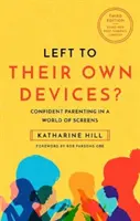 Sich selbst überlassen? - Zuversichtliche Elternschaft in einer postpandemischen Welt der Bildschirme - Left to Their Own Devices? - Confident Parenting in a Post-Pandemic World of Screens