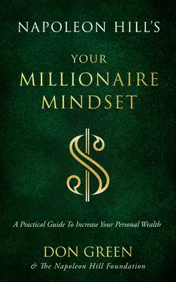 Napoleon Hills Denkweise des Millionärs: Ein praktischer Leitfaden zur Steigerung Ihres persönlichen Reichtums - Napoleon Hill's Your Millionaire Mindset: A Practical Guide to Increase Your Personal Wealth