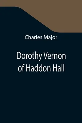 Dorothy Vernon von Haddon Hall - Dorothy Vernon of Haddon Hall