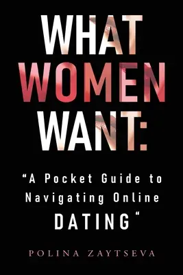 Was Frauen wollen: Ein Leitfaden für die Navigation bei Online-Dating - What Women Want: A Pocket Guide to Navigating Online Dating