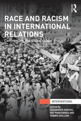 Rasse und Rassismus in den internationalen Beziehungen: Konfrontation mit der globalen Farblinie - Race and Racism in International Relations: Confronting the Global Colour Line