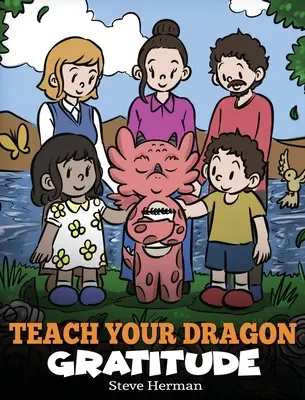 Bringe deinem Drachen Dankbarkeit bei: Eine Geschichte über Dankbarkeit - Teach Your Dragon Gratitude: A Story About Being Grateful