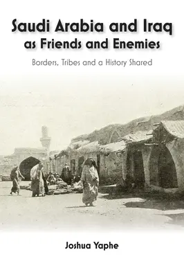 Saudi-Arabien und Irak als Freunde und Feinde: Grenzen, Stämme und eine gemeinsame Geschichte - Saudi Arabia and Iraq as Friends and Enemies: Borders, Tribes and a Shared History