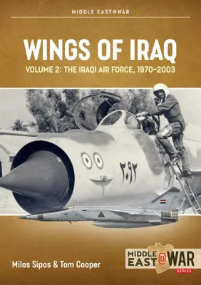 Die Flügel des Irak: Band 2: Die irakische Luftwaffe, 1970-1980 - Wings of Iraq: Volume 2: The Iraqi Air Force, 1970-1980