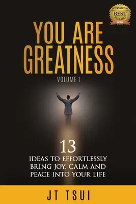 Du bist großartig: 13 Ideen, wie Sie mühelos Freude, Ruhe und Frieden in Ihr Leben bringen - You Are Greatness: 13 Ideas to Effortlessly Bring Joy, Calm and Peace Into Your Life
