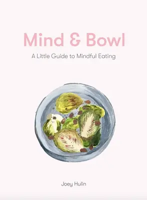 Geist & Schale: Ein Leitfaden für achtsames Essen und Kochen - Mind & Bowl: A Guide to Mindful Eating & Cooking