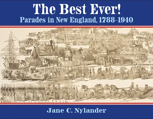 The Best Ever! Paraden in Neuengland, 1788-1940 - The Best Ever!: Parades in New England, 1788-1940