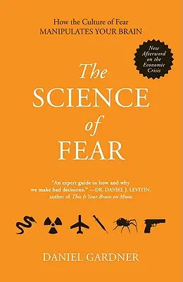 Die Wissenschaft der Angst: Wie die Kultur der Angst Ihr Gehirn manipuliert - The Science of Fear: How the Culture of Fear Manipulates Your Brain
