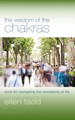 Die Weisheit der Chakren: Werkzeuge für die Navigation in der Komplexität des Lebens - The Wisdom of the Chakras: Tools for Navigating the Complexity of Life