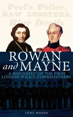 Rowan und Mayne: Eine Biografie der ersten Polizeikommissare - Rowan and Mayne: A Biography of the First Police Commissioners