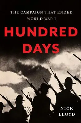 Hundert Tage: Der Feldzug, der den Ersten Weltkrieg beendete - Hundred Days: The Campaign That Ended World War I