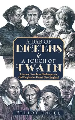 Ein Hauch von Dickens und ein Hauch von Twain: Literarisches Leben von Shakespeares altem England bis zu Frosts Neuengland - A Dab of Dickens & a Touch of Twain: Literary Lives from Shakespeare's Old England to Frost's New England