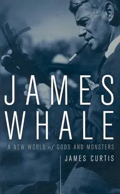 James Whale: Eine neue Welt der Götter und Ungeheuer - James Whale: A New World of Gods and Monsters