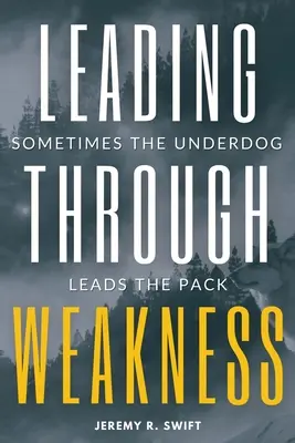 Führen durch Schwäche: Manchmal führt der Underdog das Rudel an - Leading Through Weakness: Sometimes The Underdog Leads The Pack