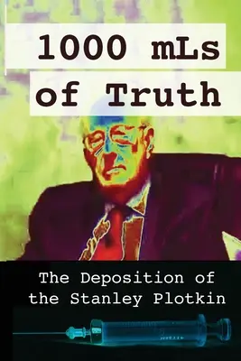 1000 Milliliter Wahrheit: Die Absetzung von Stanley Plotkin - 1000 mLs of Truth: The Deposition of Stanley Plotkin