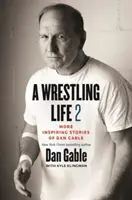 Das Leben eines Wrestlers 2: Weitere inspirierende Geschichten von Dan Gable - A Wrestling Life 2: More Inspiring Stories of Dan Gable