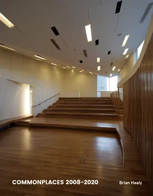 Gemeinsamkeiten 2008-2020: Überlegungen zu einer amerikanischen Architektur - Commonplaces 2008-2020: Thinking of an American Architecture