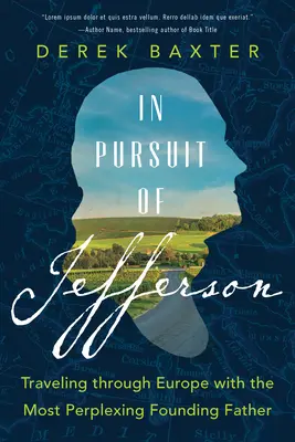 Auf der Suche nach Jefferson: Eine Reise durch Europa mit dem verblüffendsten Gründervater - In Pursuit of Jefferson: Traveling Through Europe with the Most Perplexing Founding Father