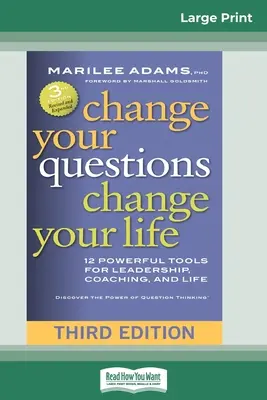 Ändern Sie Ihre Fragen, ändern Sie Ihr Leben: 12 kraftvolle Werkzeuge für Führung, Coaching und Leben (dritte Auflage) - Change Your Questions, Change Your Life: 12 Powerful Tools for Leadership, Coaching, and Life (Third Edition)