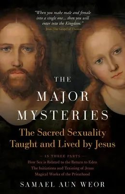 Die Großen Mysterien: Die heilige Sexualität, gelehrt und gelebt von Jesus - The Major Mysteries: The Sacred Sexuality Taught and Lived by Jesus