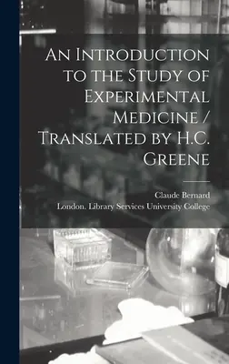 Eine Einführung in das Studium der experimentellen Medizin / Übersetzt von H.C. Greene - An Introduction to the Study of Experimental Medicine / Translated by H.C. Greene