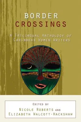 Grenzüberschreitungen: Eine dreisprachige Anthologie karibischer Schriftstellerinnen - Border Crossings: A Trilingual Anthology of Caribbean Women Writers