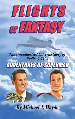 Höhenflüge der Fantasie: Die unautorisierte, aber wahre Geschichte der Superman-Abenteuer von Radio und Fernsehen - Flights of Fantasy: The Unauthorized But True Story of Radio & Tv's Adventures of Superman