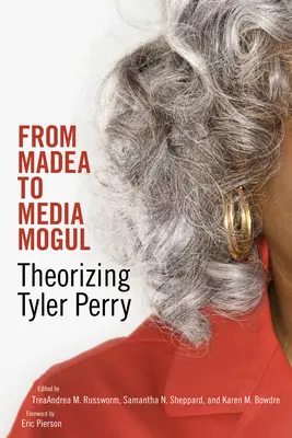 Von Madea zum Medienmogul: Theorien über Tyler Perry - From Madea to Media Mogul: Theorizing Tyler Perry