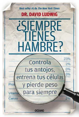 Siempre Tienes Hambre?: Controla Tus Antojos, Entrena Tus Clulas Y Pierde Peso Para Siempre