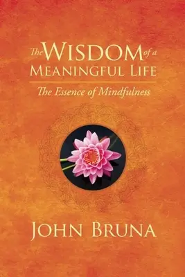 Die Weisheit eines sinnerfüllten Lebens: Die Essenz der Achtsamkeit - The Wisdom of a Meaningful Life: The Essence of Mindfulness