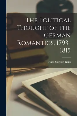 Das politische Denken der deutschen Romantiker, 1793-1815 - The Political Thought of the German Romantics, 1793-1815