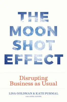 Der Moonshot-Effekt: Die Unterbrechung des gewöhnlichen Geschäftsbetriebs - The Moonshot Effect: Disrupting Business as Usual